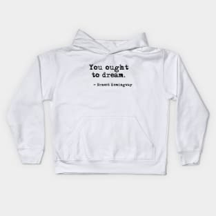 You ought to dream - Hemingway quote Kids Hoodie